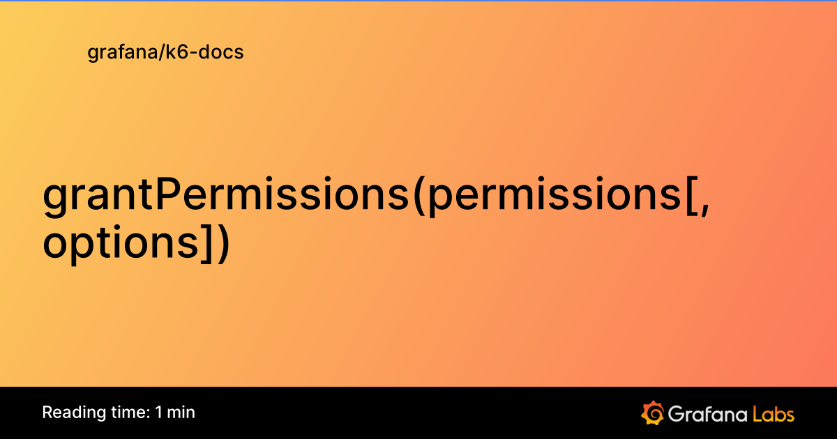 grantPermissions(permissions[, options]) | Grafana k6 documentation